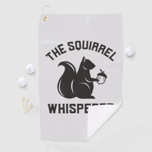 The Squirrel Whisperer Squirrel Lover Golf Towel