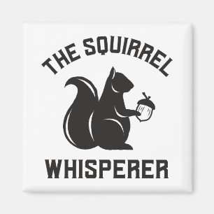 The Squirrel Whisperer   Squirrel Lover Magnet