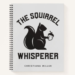 The Squirrel Whisperer Squirrel Lover Notebook