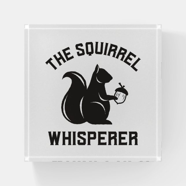 The Squirrel Whisperer | Squirrel Lover Paperweight (Front)