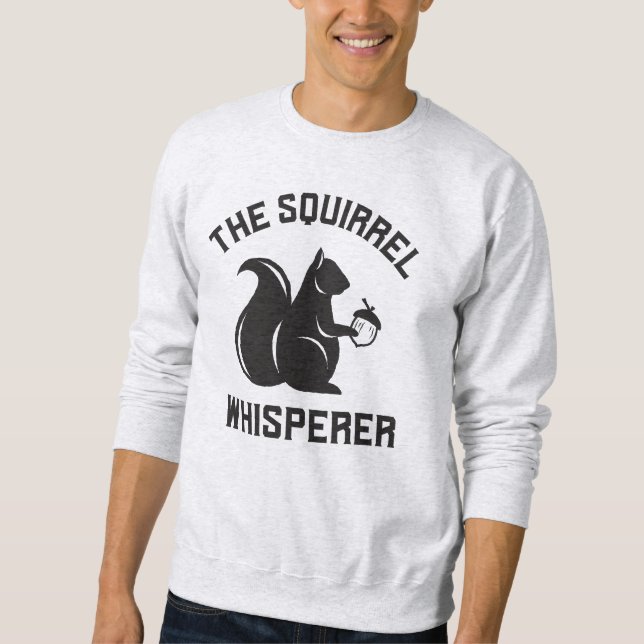 The Squirrel Whisperer | Squirrel Lover Sweatshirt (Front)