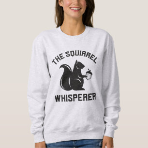 The Squirrel Whisperer Squirrel Lover Sweatshirt