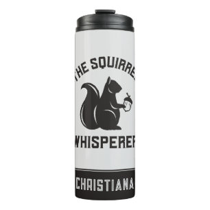 The Squirrel Whisperer Squirrel Lover Thermal Tumbler