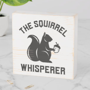 The Squirrel Whisperer Squirrel Lover Wooden Box Sign