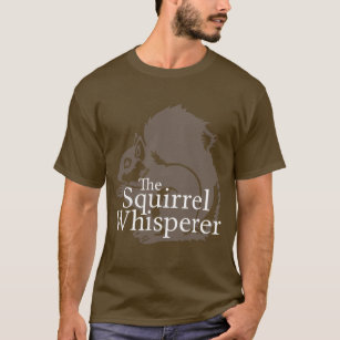 The Squirrel Whisperer T-Shirt