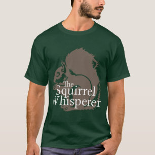 The Squirrel Whisperer T-Shirt