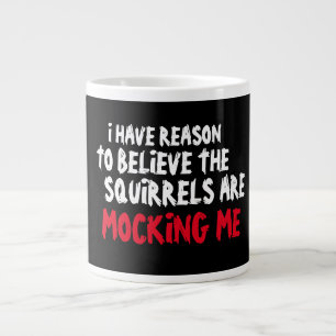 The Squirrels are mocking me Jumbo Coffee Mug