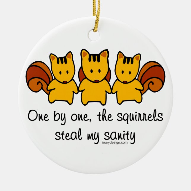 The squirrels steal my sanity ceramic ornament (Front)