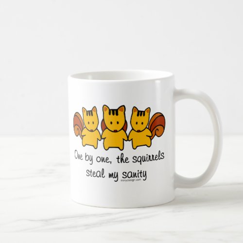The squirrels steal my sanity coffee mug