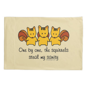 The squirrels steal my sanity pillowcase