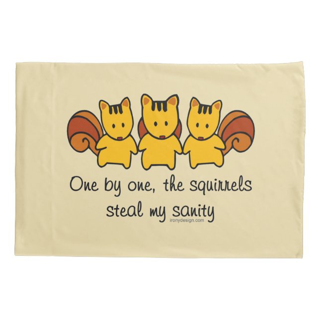 The squirrels steal my sanity pillowcase (Back)