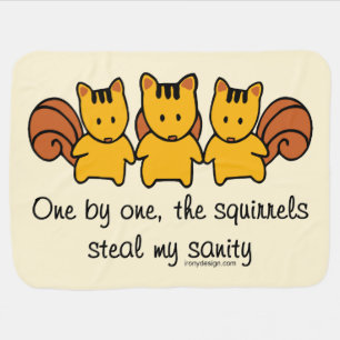 The squirrels steal my sanity receiving blanket