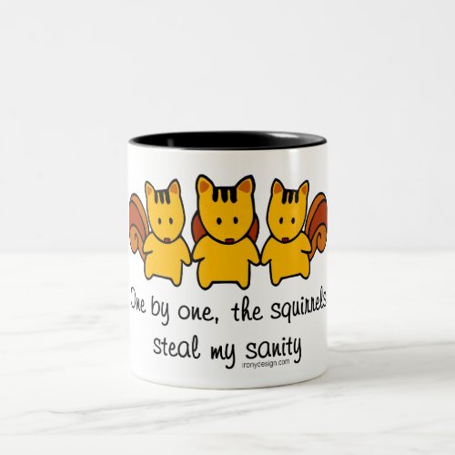 The squirrels steal my sanity Two_Tone coffee mug