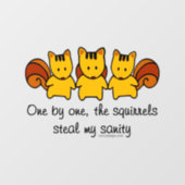 The squirrels steal my sanity wall decal  (Front)