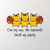 The squirrels steal my sanity wall decal  (Insitu 2)