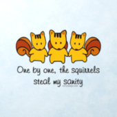 The squirrels steal my sanity wall decal  (Insitu 1)