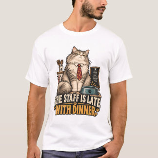 The Staff Is Late With Dinner T-Shirt