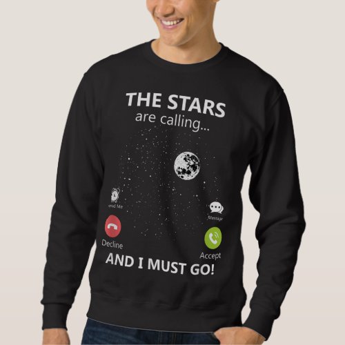 The Stars Are Calling And I Must Go Stargazer Astr Sweatshirt