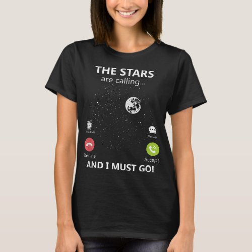 The Stars Are Calling And I Must Go Stargazer Astr T_Shirt