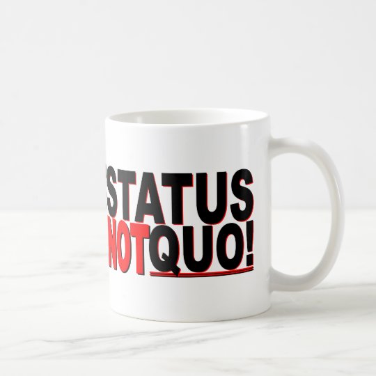 The Status is NOT Quo Coffee Mug Zazzle com