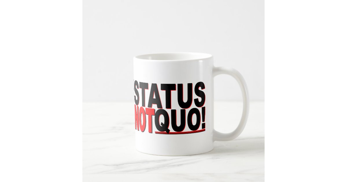  The Status is NOT Quo Coffee Mug Zazzle com