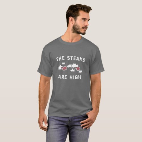 The Steaks Are High T_Shirt