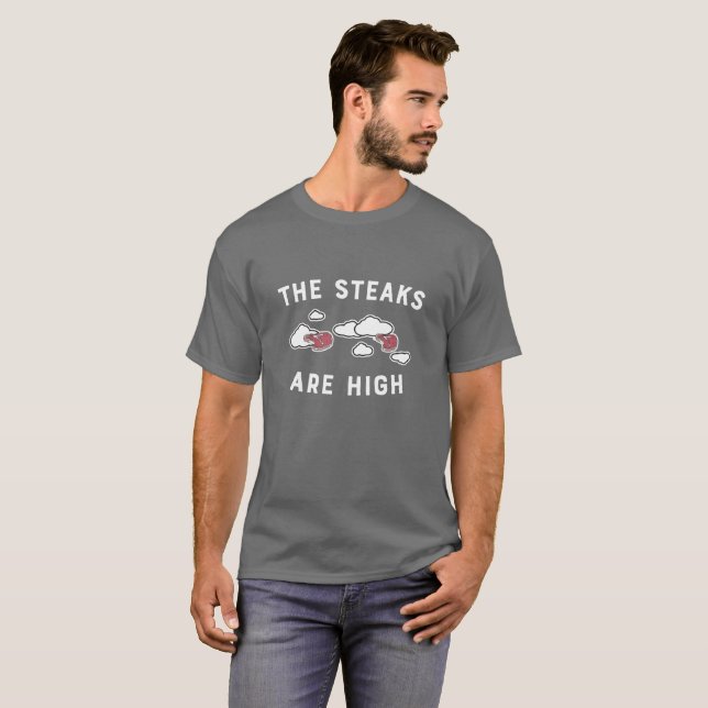 The Steaks Are High T-Shirt (Front Full)