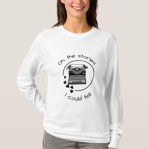 The Stories I Could Tell T-Shirt