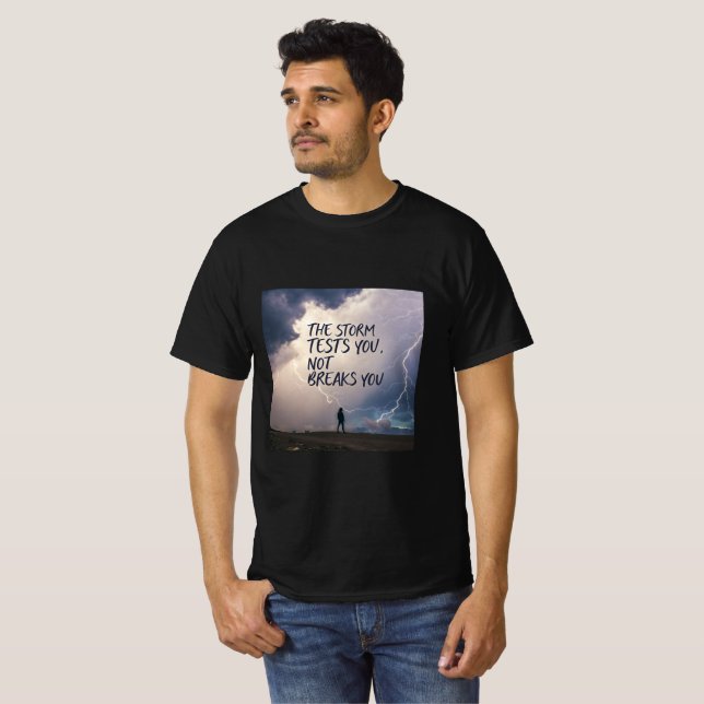 The Storm Tests You, Not Breaks You | Resilience  T-Shirt (Front Full)