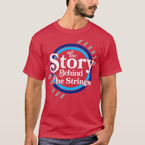 The Story Behind The Strings 3 T_Shirt