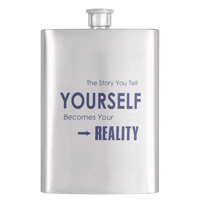 The Story You Tell Yourself Becomes Your Reality Flask (Front)