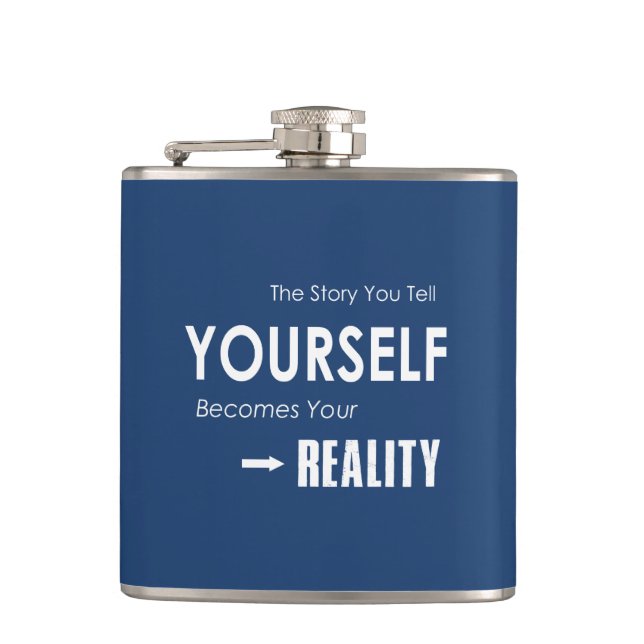 The Story You Tell Yourself Becomes Your Reality Flask (Front)