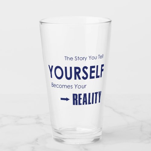 The Story You Tell Yourself Becomes Your Reality Glass