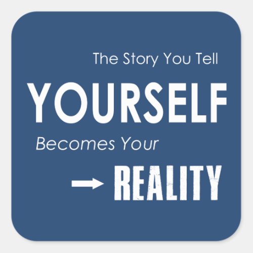 The Story You Tell Yourself Becomes Your Reality Square Sticker