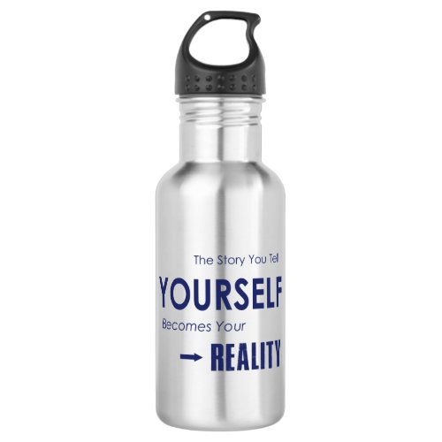 The Story You Tell Yourself Becomes Your Reality Stainless Steel Water Bottle