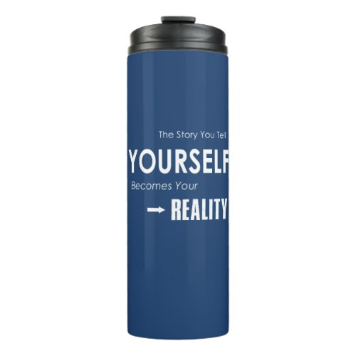 The Story You Tell Yourself Becomes Your Reality Thermal Tumbler