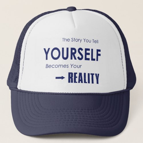 The Story You Tell Yourself Becomes Your Reality Trucker Hat