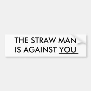 The Straw Man Is Against You Bumper Sticker