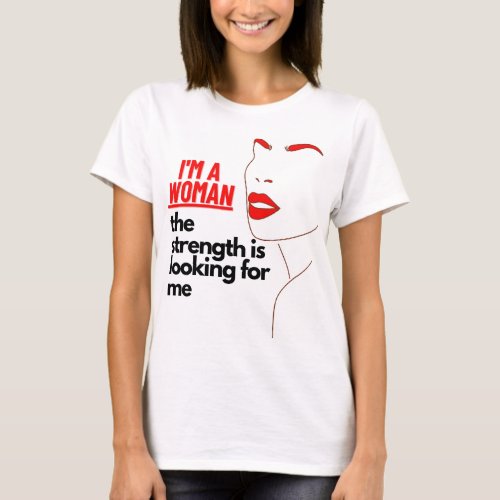  the strength is looking for you girl T_Shirt