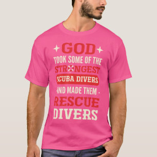 The Strongest Scuba Divers Become Rescue Diver Res T-Shirt