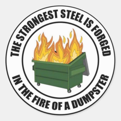 The Strongest Steel is Forged in the Fire of a Dum Classic Round Sticker
