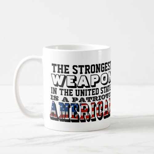 THE STRONGEST WEAPON IS A PATRIOTIC AMERICAN COFFEE MUG