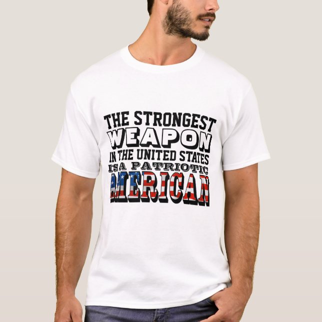 THE STRONGEST WEAPON IS A PATRIOTIC AMERICAN T-Shirt (Front)