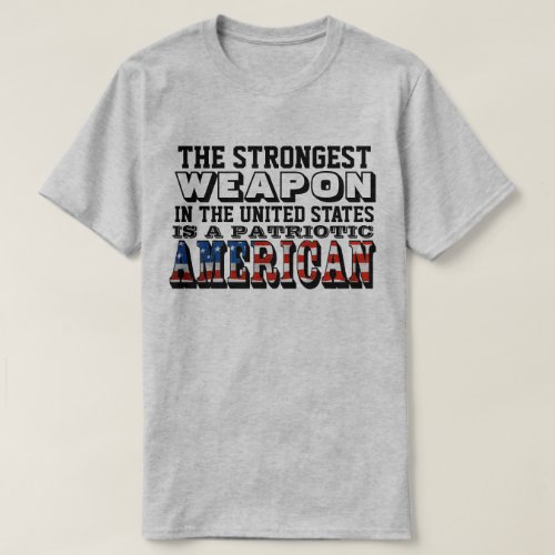 THE STRONGEST WEAPON IS A PATRIOTIC AMERICAN T_Shirt