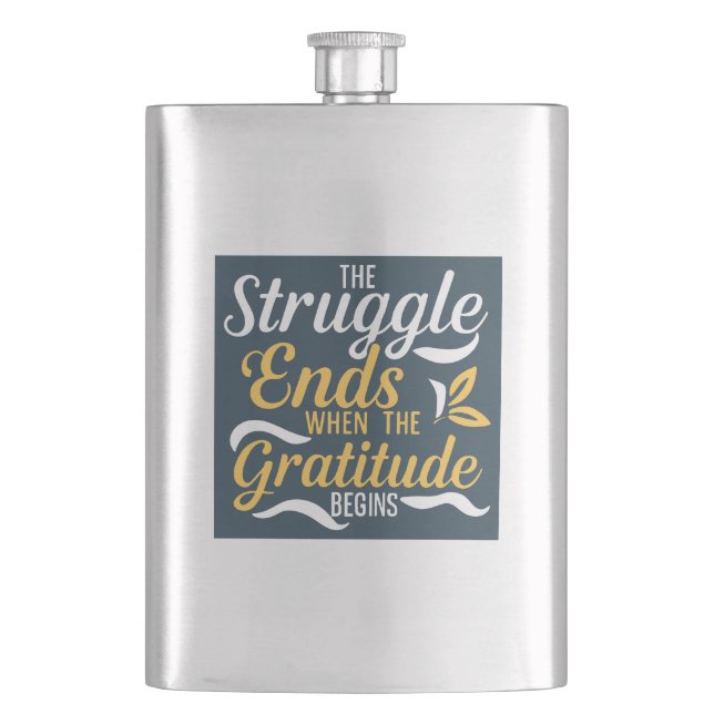 The Struggle Ends When The Gratitude Begins Flask (Front)