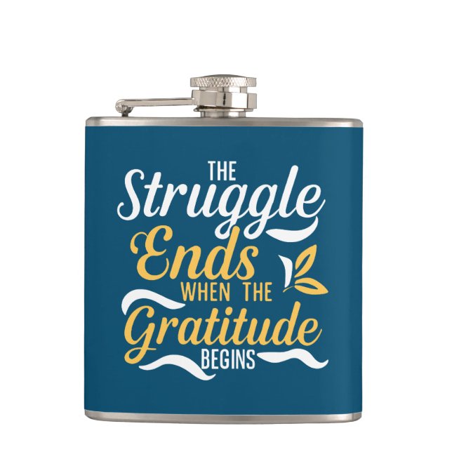 The Struggle Ends When The Gratitude Begins Flask (Front)