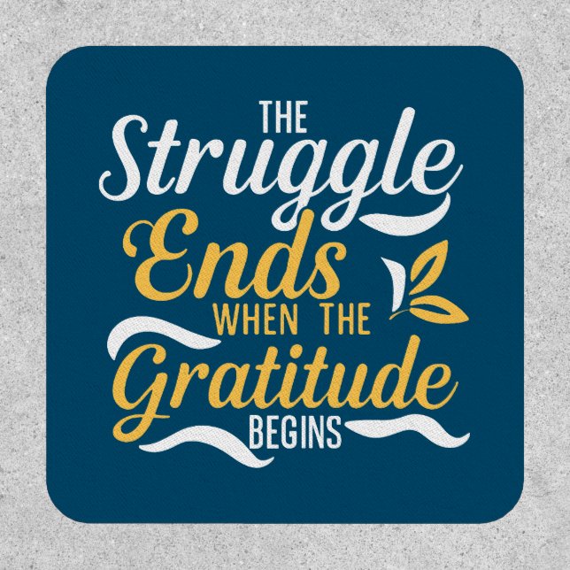 The Struggle Ends When The Gratitude Begins Patch (Front)