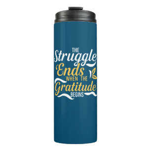 The Struggle Ends When The Gratitude Begins Thermal Tumbler