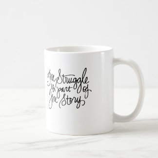 The Struggle is Part of the Story Coffee Mug