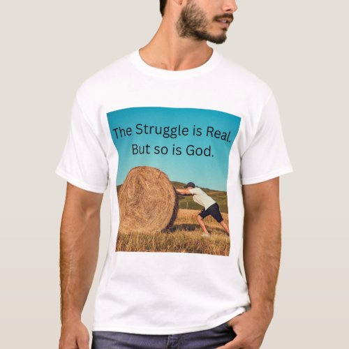 The Struggle is real But so is God T_Shirt